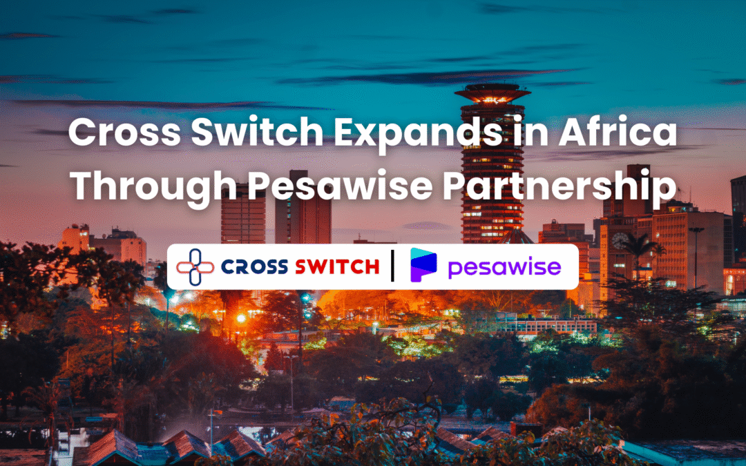 Cross Switch Bolsters African Footprint with Strategic Partnership with Pesawise, Kenya